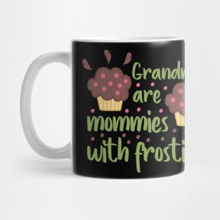 Grandmas are mommies with frosting Mug